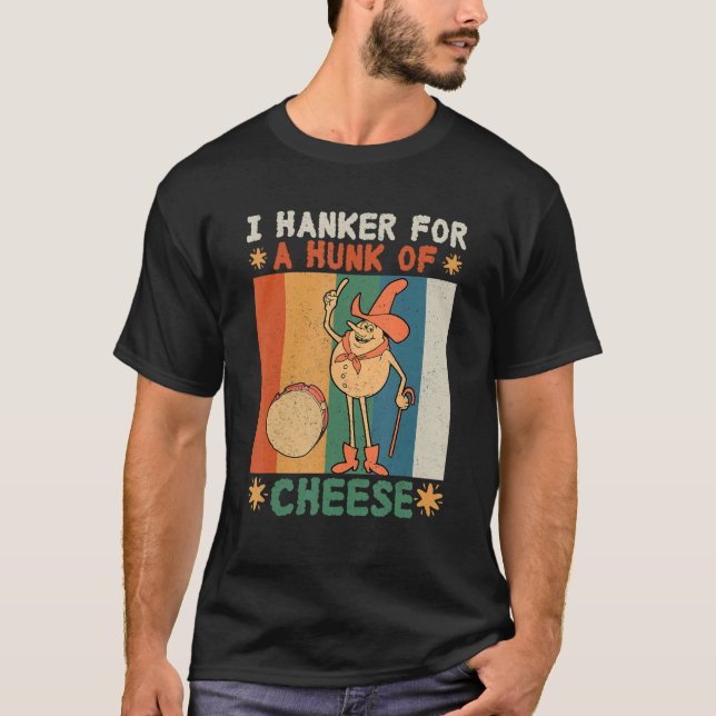 I Hanker For A Hunk Of Cheese Retro T-Shirt (Front)
