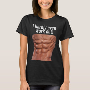 I HARDLY EVEN WORK OUT! ABS FUNNY T-Shirt