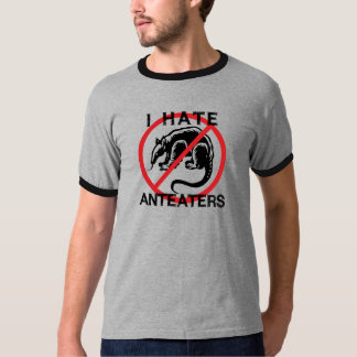 I Hate Anteaters T-Shirt
