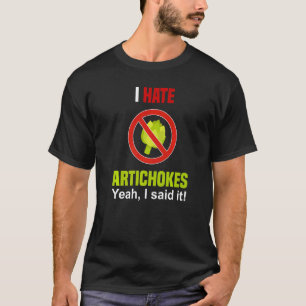 I Hate Artichokes Don't Like Artichokes Anti Arti T-Shirt