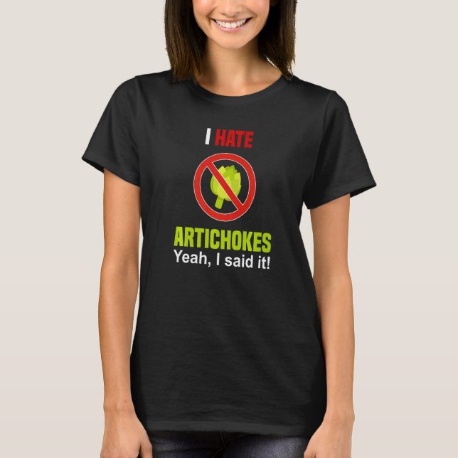 I Hate Artichokes  Don't Like Artichokes Anti Arti T-Shirt (Front)