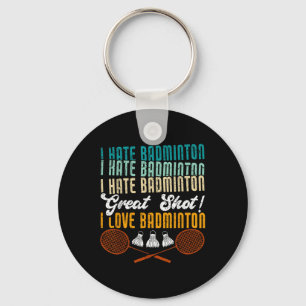 I Hate Badminton Great Shot! I Love Funny Badminto Key Ring
