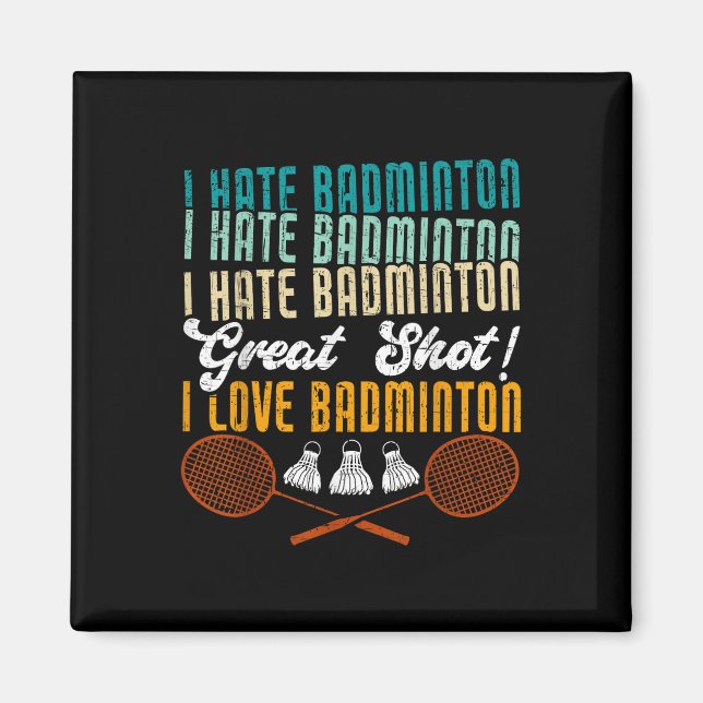I Hate Badminton Great Shot! I Love Funny Badminto Magnet (Front)