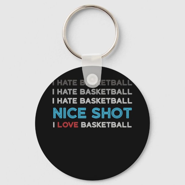 I Hate Basketball Nice Shot I Love Basketball Key Ring (Front)