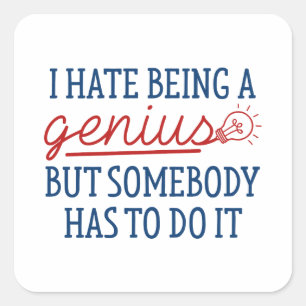 I Hate Being A Genius Square Sticker