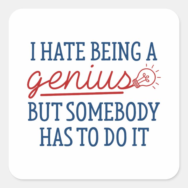 I Hate Being A Genius Square Sticker (Front)