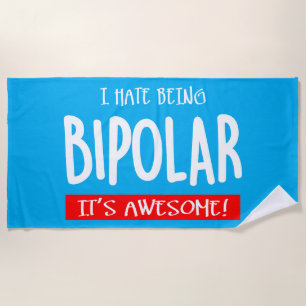 I hate being bipolar beach towel