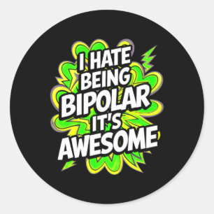 I Hate Being Bipolar It's Awesome Funny Quote Stic Classic Round Sticker
