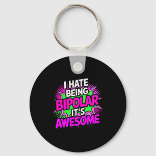 I Hate Being Bipolar It's Awesome Funny Quote Stic Key Ring