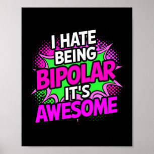 I Hate Being Bipolar It's Awesome Funny Quote Stic Poster