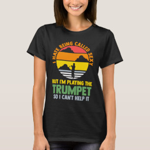 I hate being called but I'm playing trumpet trumpe T-Shirt