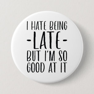 I Hate Being Late 7.5 Cm Round Badge