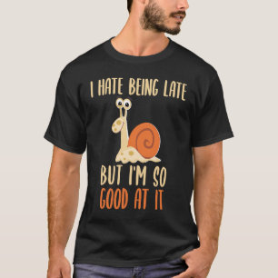 I Hate Being Late But I'm So Good At It Latecomer  T-Shirt