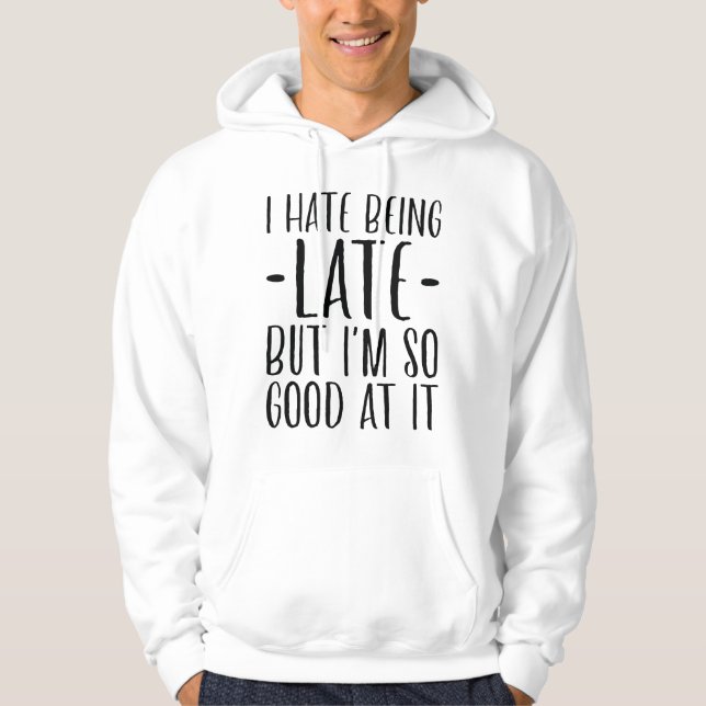 I Hate Being Late Hoodie (Front)
