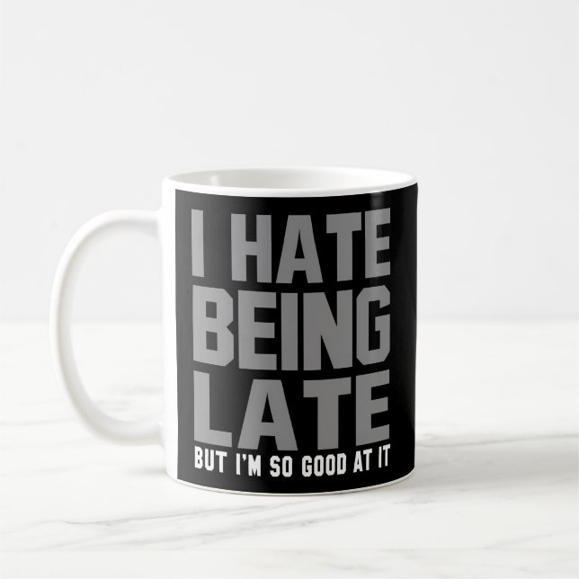 I Hate Being Late Humour Quote Saying Coffee Mug (Left)