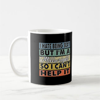 I Hate Being Sexy But I'M A Millwright So I Can'T  Coffee Mug