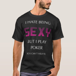I Hate Being Sey But Im A Poker Player Gift T-Shirt