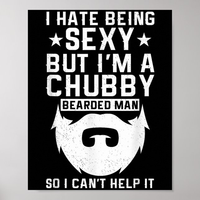 I Hate Being Y But I'm A Chubby Bearded Man I Cant Poster (Front)