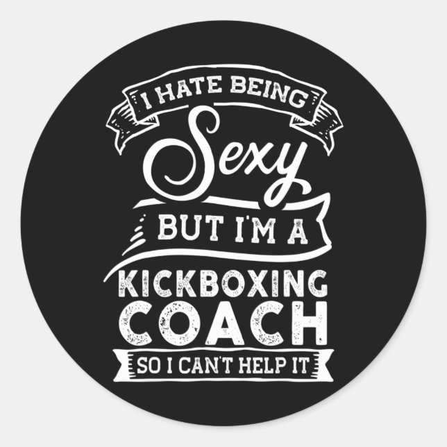 I Hate Being Y But I'm A Kickboxing Coach  Classic Round Sticker (Front)