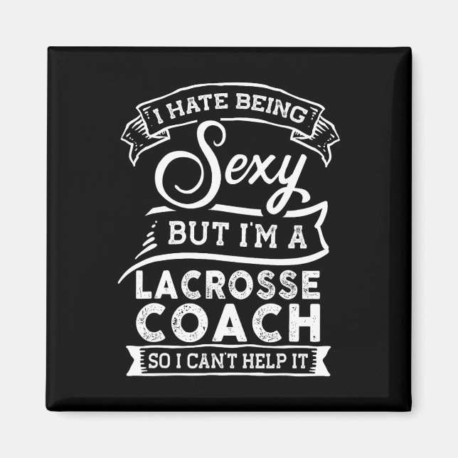 I Hate Being Y But I'm A Lacrosse Coach  Magnet (Front)