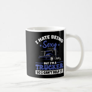 I Hate Being Y But I'm A Trucker So I Can't Hel _  Coffee Mug