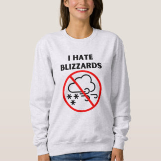 I hate blizzards sweatshirt