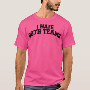I Hate Both Teams 1 T-Shirt