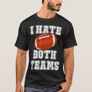 I Hate Both Teams Football Fun Kickoff Gift Mens A T-Shirt