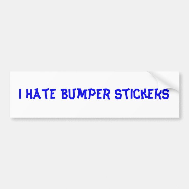 I Hate Bumper Stickers (Front)