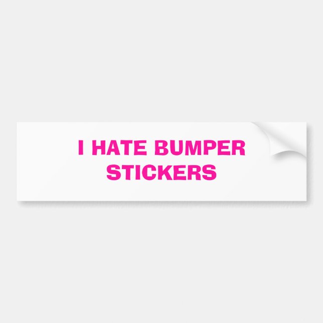 I Hate Bumper Stickers (Front)