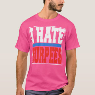 I Hate Burpees Gym Fitness Bodybuilding T-Shirt