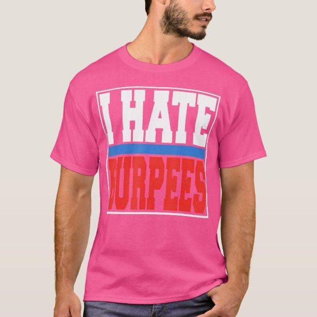 I Hate Burpees Gym Fitness Bodybuilding T-Shirt (Front)