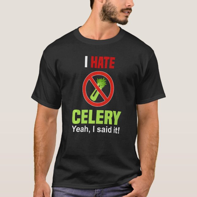 I Hate Celery   Don't Like Celery Anti Celery T-Shirt (Front)