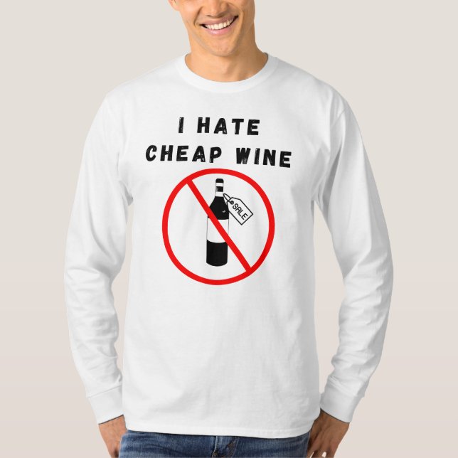 I hate cheap wine T-Shirt (Front)