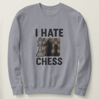 I Hate Chess Sweatshirt