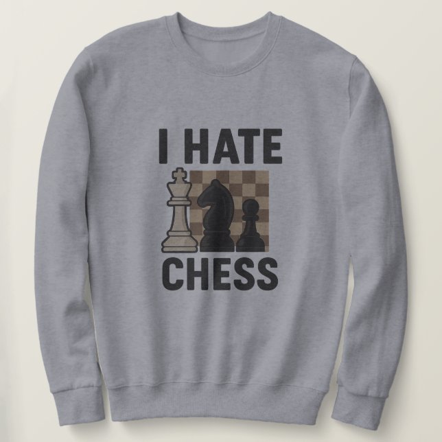 I Hate Chess Sweatshirt (Design Front)