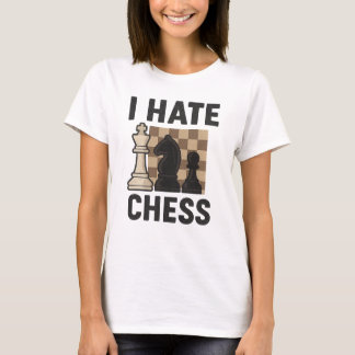 I Hate Chess T-Shirt