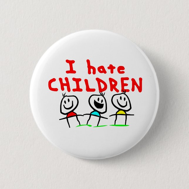 I hate children! 6 cm round badge (Front)