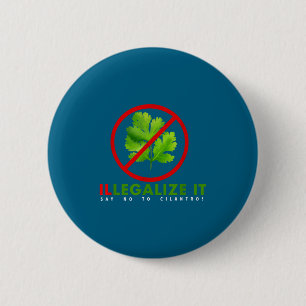 I Hate Cilantro - Illegalize It Say No To Cilantro 6 Cm Round Badge