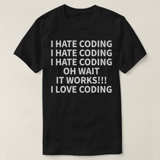 I Hate Coding Funny  I Developer IT Idea  T-Shirt (Design Front)