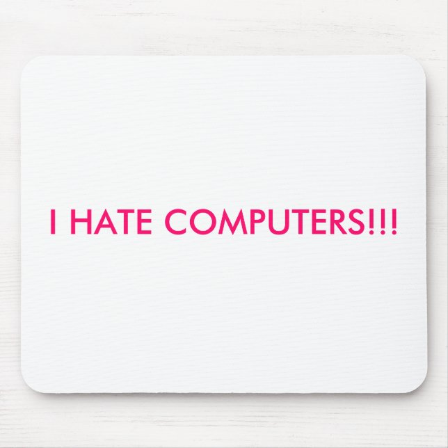 I HATE COMPUTERS!!! MOUSE PAD (Front)