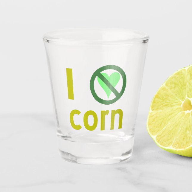 I Hate Corn Shot Glass (Front)