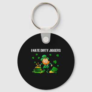 I Hate Dirty Jiggers St Patrick’s Day Funny Quote  Key Ring