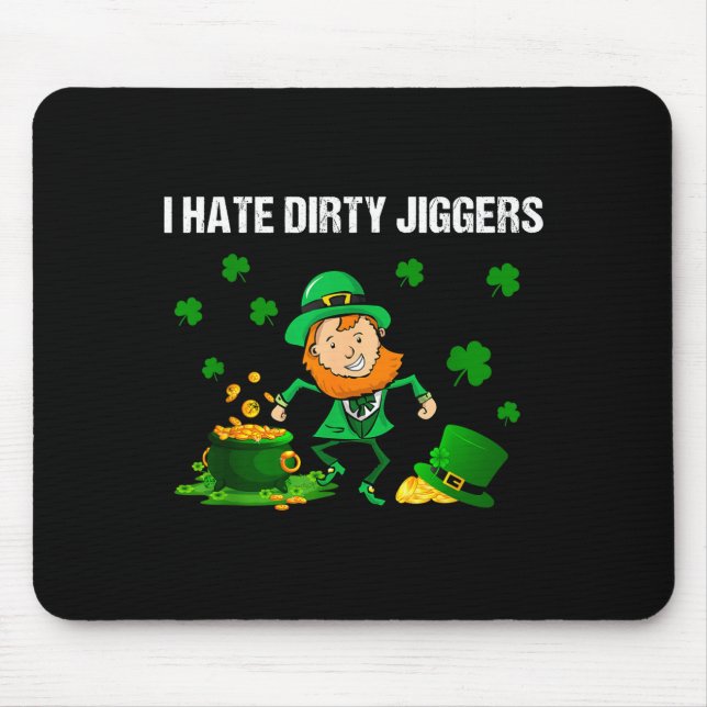 I Hate Dirty Jiggers St Patrick’s Day Funny Quote  Mouse Pad (Front)