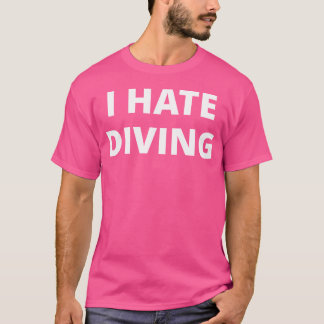 I Hate Diving T-Shirt