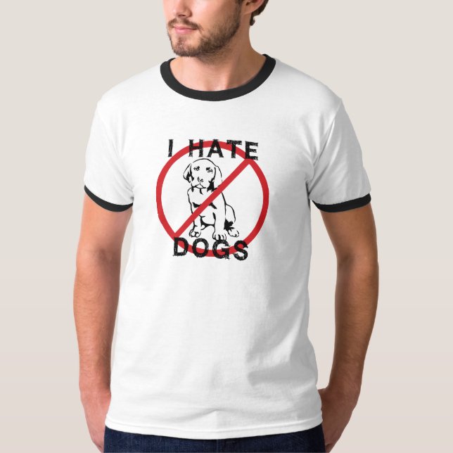 I Hate Dogs T-Shirt (Front)