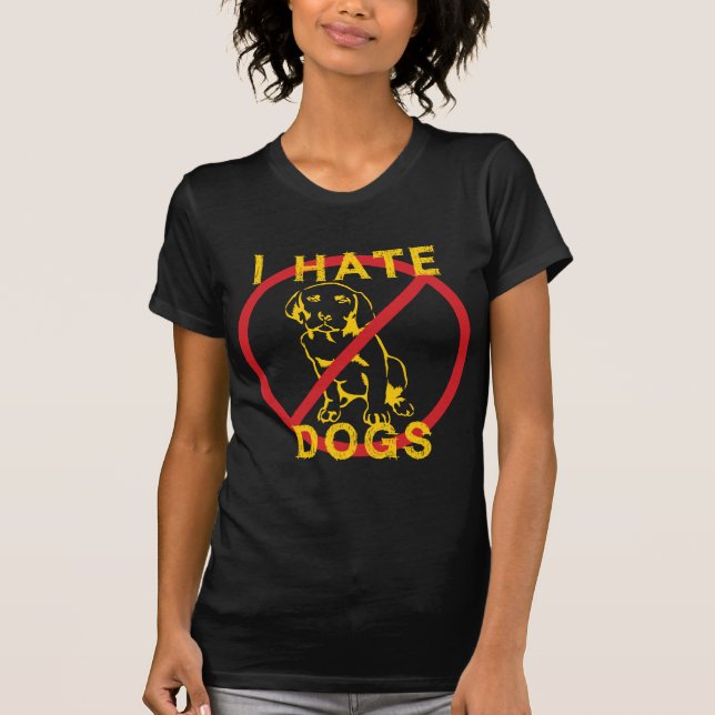 I Hate Dogs T-Shirt (Front)