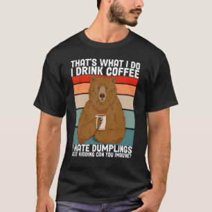 I Hate Dumplings Just Kidding Can You Imagine 1 T-Shirt