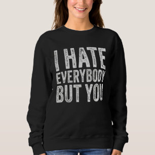 I Hate Everybody But You Best Friend Ever Funny Vi Sweatshirt