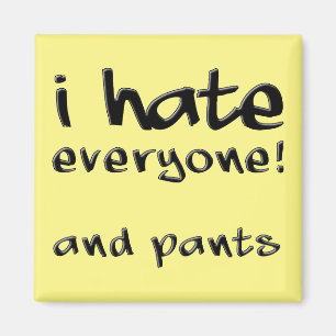 I Hate Everyone And Pants Funny Fridge Magnet